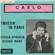 Carlo - Stessa Spiaggia Stesso Mare / Twistin' In Paris